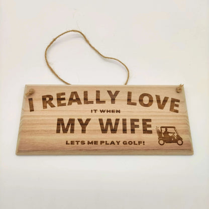 Funny Golf Sign | I Really Love It When My Wife Lets Me Play Golf - Golf Gifts Direct UK