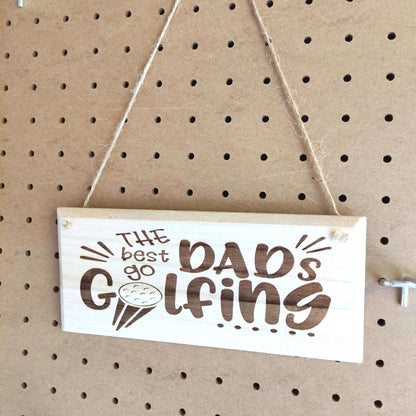 Wooden Golf Hanging Sign | The Best Dads Go Golfing - Golf Guy Gifts