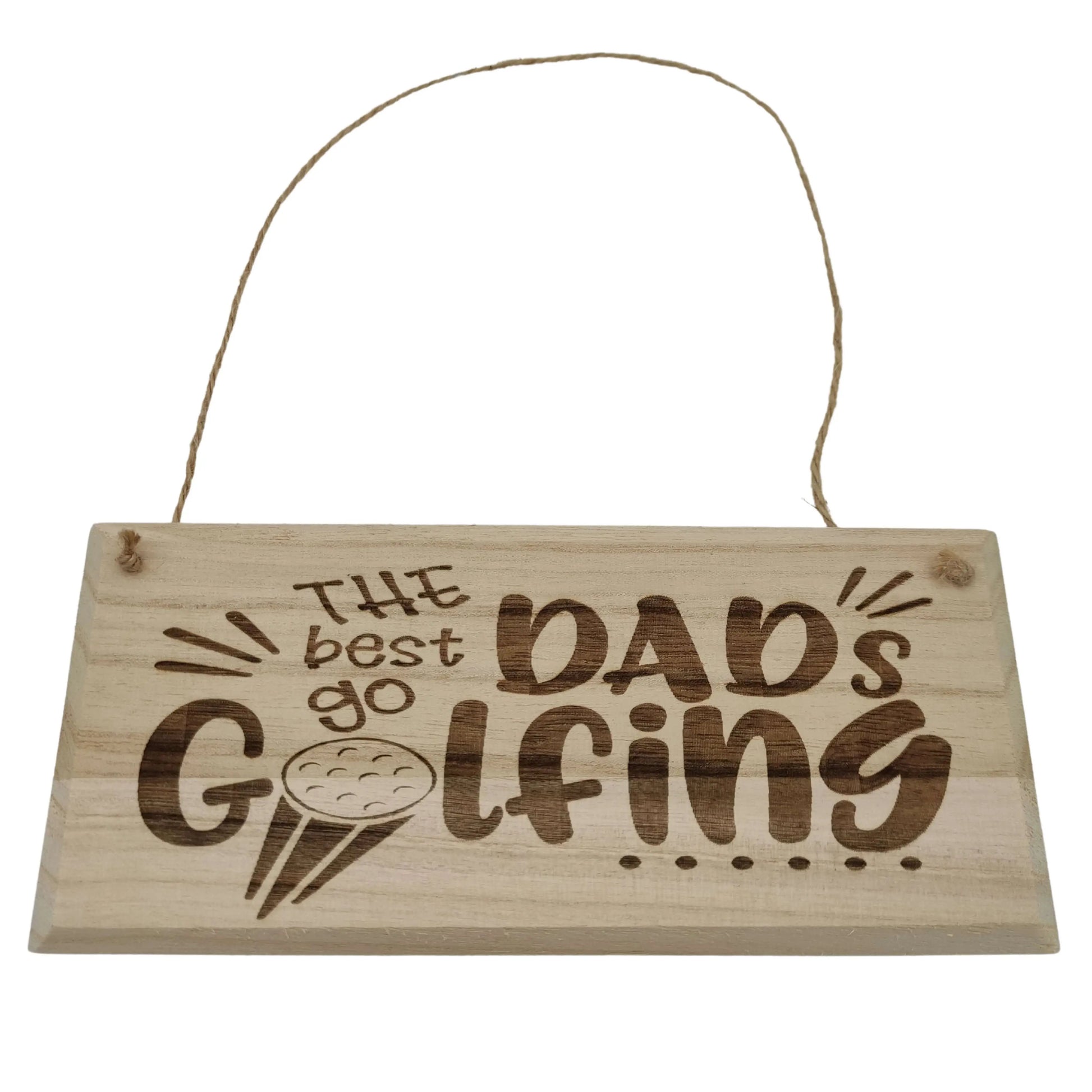 Wooden Golf Hanging Sign | The Best Dads Go Golfing - Golf Guy Gifts